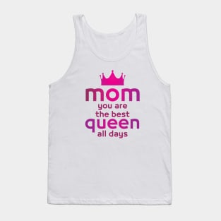 MOM you are the best queen all days - Mother day gift . Tank Top